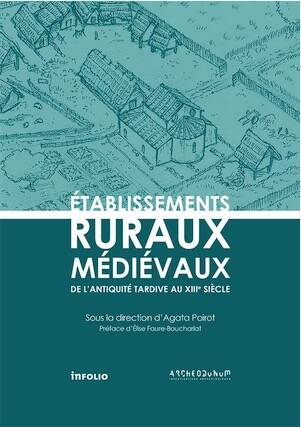 Établissements ruraux médiévaux. De l'Antiquité tardive au XIIIe siècle, 2025, 440 p., 212 ill.