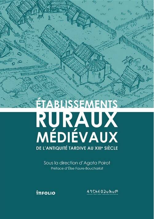 Établissements ruraux médiévaux. De l'Antiquité tardive au XIIIe siècle, 2025, 440 p., 212 ill.