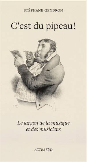 C'est du pipeau ! Le Jargon de la musique et des musiciens, 2025, 216 p.