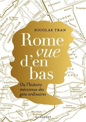 Rome vue d'en bas. Ou l'histoire méconnue des gens ordinaires, 2025, 352 p.