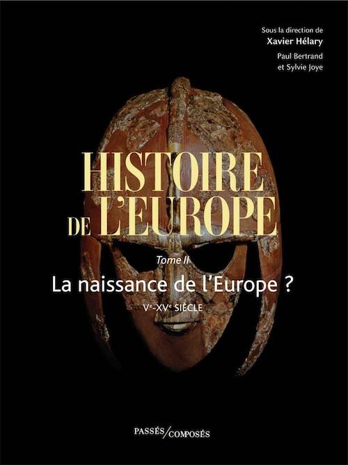 Histoire de l'Europe Tome 2. La naissance de l'Europe ? Ve-XVe siècle, 2025, 550 p.