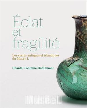 Eclat et fragilité. Les verres antiques et islamiques du Musée L, 2024, 272 p.