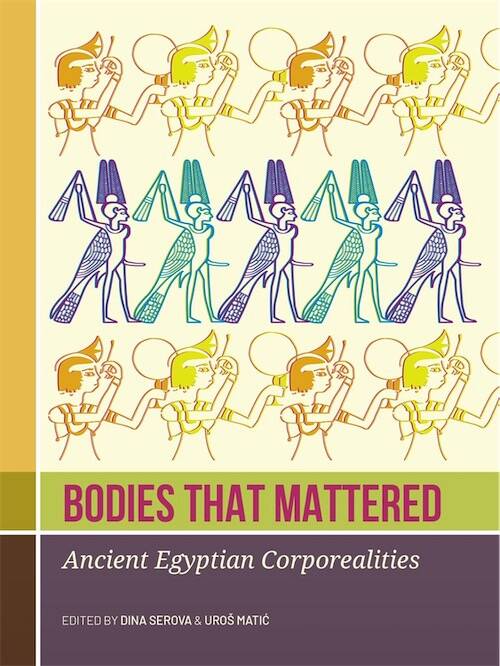 Bodies that Mattered. Ancient Egyptian Corporealities, 2025, 254 p.