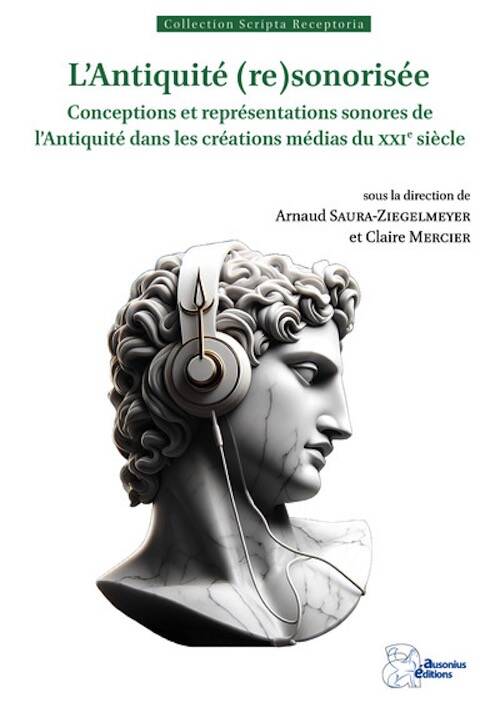 L'Antiquité (re)sonorisée. Conceptions et représentations sonores de l'Antiquité dans les créations médias du XXIe siècle, 2025, 180 p.