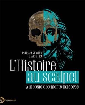 L'Histoire au scalpel. Autopsie des morts célèbres, 2025, 176 p.