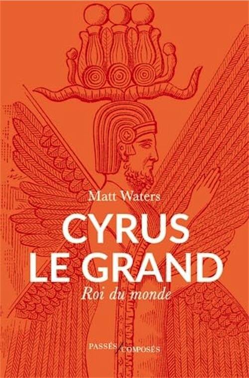 Cyrus le Grand, Roi du monde, 2025, 288 p.