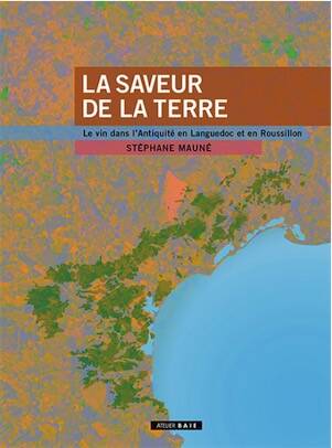 La Saveur de la terre. Le vin dans l'Antiquité en Languedoc et en Roussillon, 2025, 352 p.