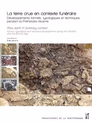 La terre crue en contexte funéraire. Développements formels, typologiques et techniques pendant la Préhistoire récente, 2025, 424 p.