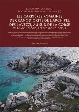 Les carrières romaines de granodiorite de l'archipel des Lavezzi, au sud de la Corse. Étude archéologique et géoarchéologique, 2025, 367 p.