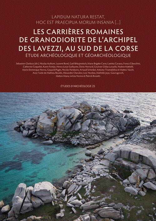 Les carrières romaines de granodiorite de l'archipel des Lavezzi, au sud de la Corse. Étude archéologique et géoarchéologique, 2025, 367 p.