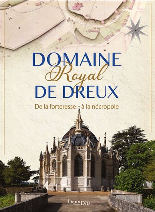 Domaine royal de Dreux. De la forteresse à la nécropole, 2025, 272 p.