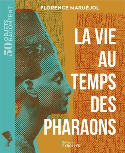 La vie au temps des pharaons, (coll. 50 objest racontent), 2025, 224 p.