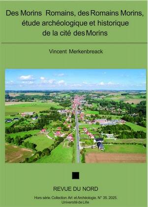 Des Morins Romains, des Romains Morins, étude archéologique et historique de la cité des Morins, (Revue du Nord Hors série Archéologie n°35), 2025, 370 p.