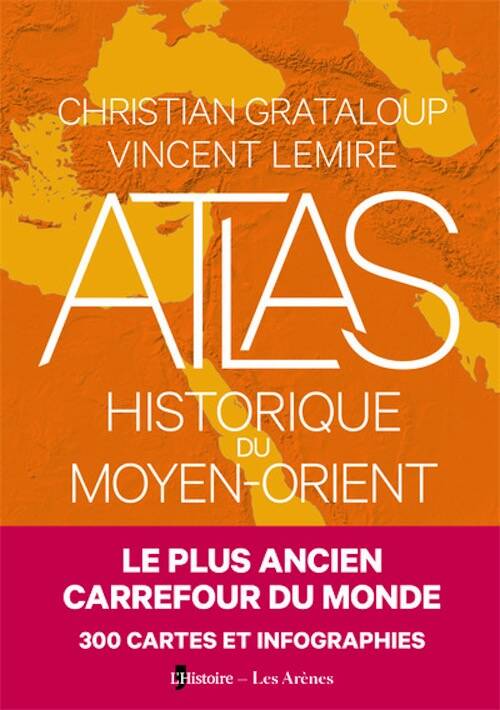 Atlas historique du Moyen-Orient, 2025, 189 p.