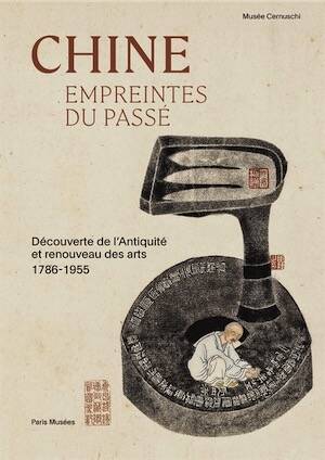 Chine. Empreintes du passé. Découverte de l'antiquité et renouveau des arts 1786-1955, (cat. expo. musée Cernuschi, nov. 2025 - mars 2026), 2025, 208 p., 200 ill.