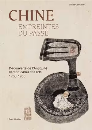 Chine. Empreintes du passé. Découverte de l'antiquité et renouveau des arts 1786-1955, (cat. expo. musée Cernuschi, nov. 2025 - mars 2026), 2025, 208 p., 200 ill.