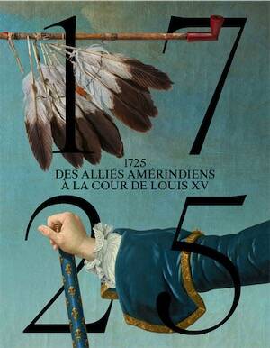 1725. Des alliés amérindiens à la cour de Louis XV, (cat. expo. château de Versailles, nov. 2025- mai 2026), 2025, 152 p., 120 ill.