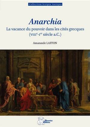 Scripta Antiqua 193 - Anarchia. La vacance du pouvoir dans les cités grecques (VIIIe-Ier siècle a.C.), 2025, 320 p.