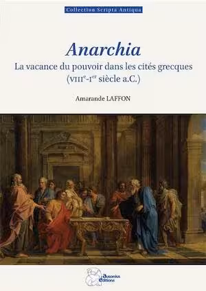 Anarchia. La vacance du pouvoir dans les cités grecques (VIIIe-Ier siècle a.C.), 2025, 320 p.