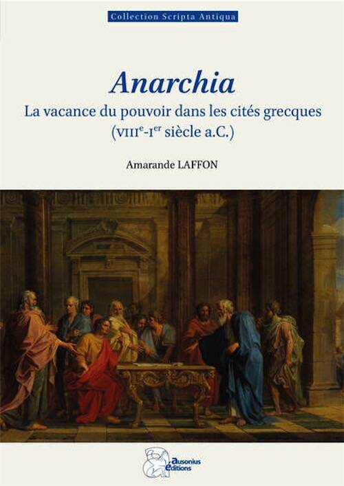 Scripta Antiqua 193 - Anarchia. La vacance du pouvoir dans les cités grecques (VIIIe-Ier siècle a.C.), 2025, 320 p.