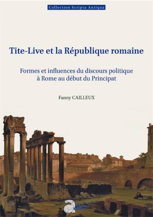 Scripta Antiqua 194 - Tite-Live et la République romaine. Formes et influences du discours politique à Rome au début du Principat, 2025, 509 p.