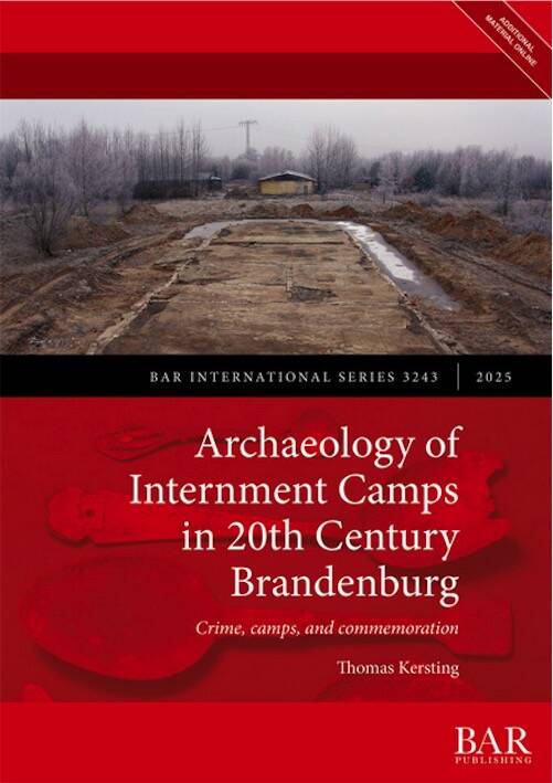 Archaeology of Internment Camps in 20th Century Brandenburg. Crime, camps, and commemoration, (BAR 3243), 2025, 246 p.