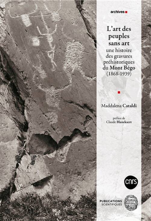 L'art des peuples sans art. une histoire des gravures préhistoriques du Mont Bégo (1868-1939), 2025, 492 p.