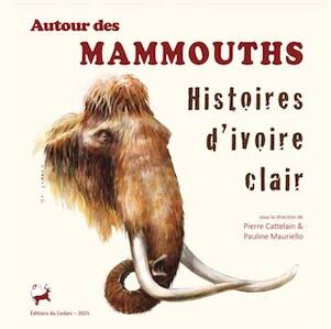 Autour des mammouths - Histoires d'ivoire clair, 2026, 270 p.