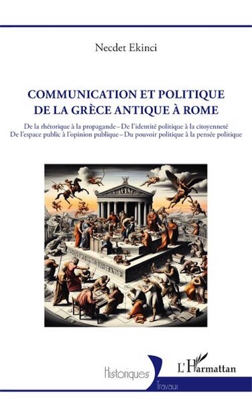 Communication et politique de la Grèce antique à Rome. De la rhétorique à la propagande – De l'identité politique à la citoyenneté De l'espace public à l'opinion publique – Du pouvoir politique à la pensée politique, 2025, 256 P.