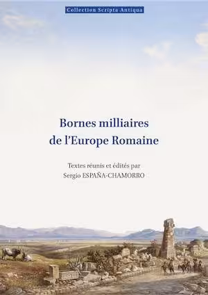 Bornes milliaires de l'Europe Romaine, (Scripta Antiqua 195), 2026.