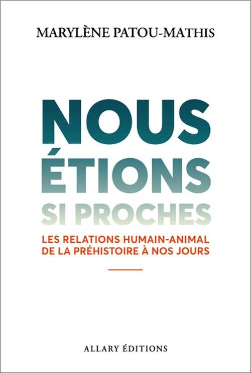 Nous étions si proches. Les relations humain-animal de la préhistoire à nos jours, 2026, 284 p.