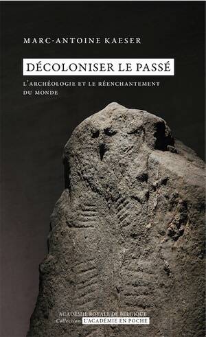 Décoloniser le passé. L'archéologie et le réenchantement du monde, 2026, 144 p.
