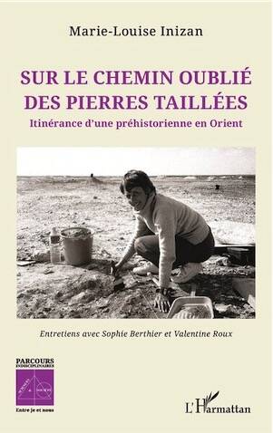 Sur le chemin oublié des pierres taillées. Itinérance d'une préhistorienne en Orient. Entretiens avec S. Berthier et V. Roux, 2025, 184 p.
