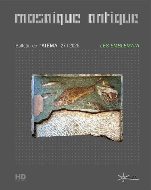 Les emblemata, (Revue Mosaïque antiuqe - Bulletin de l'AIEMA, n°27), 2025, 336 p.