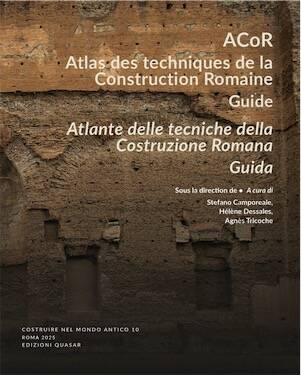 ACoR. Atlas des techniques de la Construction Romaine, Guide. Atlante delle tecniche della Costruzione Romana, Guida, 2025, 304 p.
