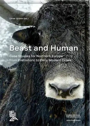 Beast and Human. Case Studies for Northern Europe from Prehistoric to Early Modern Times, (Papers from a session at the Annual Meeting of the European Association of Archaeologists Kiel, September 2021), 2025, 242 p.