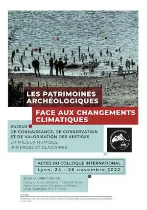 Les patrimoines archéologiques face aux changements climatiques. Enjeux de connaissance, de conservation et de valorisation des vestiges en milieux humides, immergés et glaciaires, (actes coll. int. Lyon, nov. 2022), 2026.