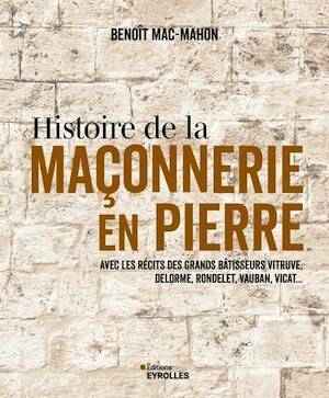 Histoire de la maçonnerie en pierre : terre, plâtre, mortier de chaux, mortier de ciment. Avec les récits des grands bâtisseurs : Vitruve, Delorme, Rondelet, Vauban, Vicat..., 2025, 264 p.