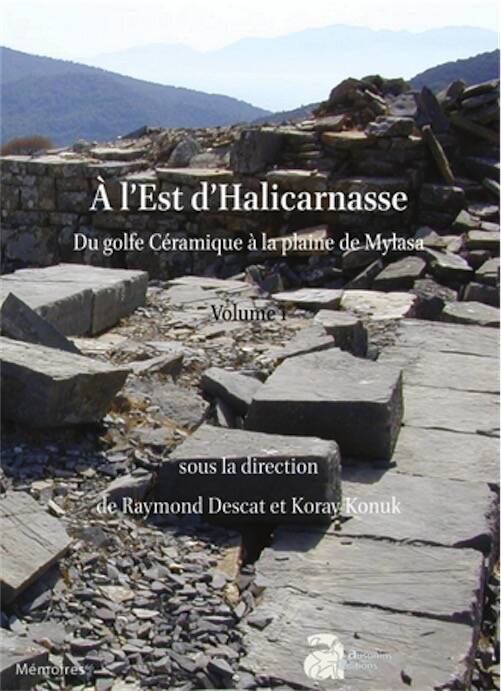À l'Est d'Halicarnasse. Du golfe Céramique à la plaine de Mylasa. Volume 1. Les sites, géographie et histoire, (Mémoire Ausonius 66), 2026, 240 p.