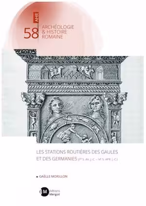 Les stations routières des Gaules et des Germanies (Ier s. av. J.-C. - IVe s. apr.J.-C.), 2026, 381 p.