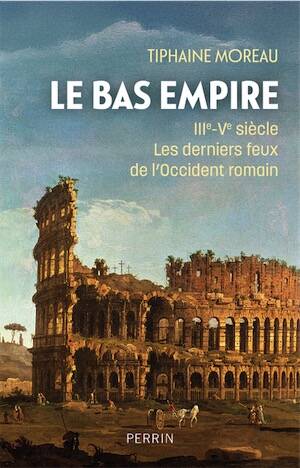 Le Bas-Empire, IIIe-Ve siècle. Les derniers feux de l'Occident romain, 2026, 448 p.