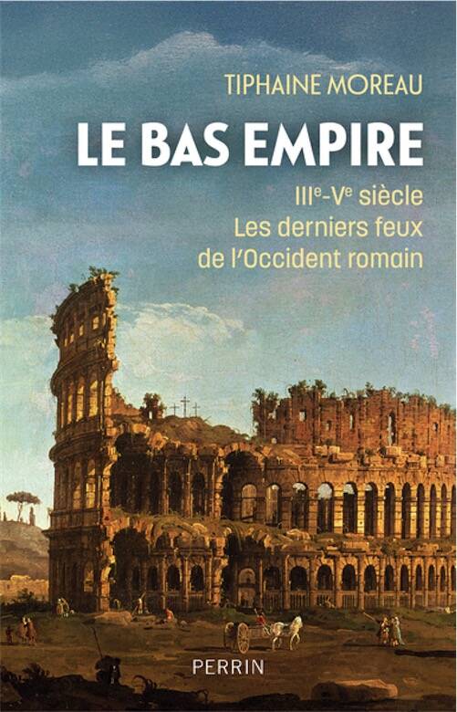 Le Bas-Empire, IIIe-Ve siècle. Les derniers feux de l'Occident romain, 2026, 448 p.