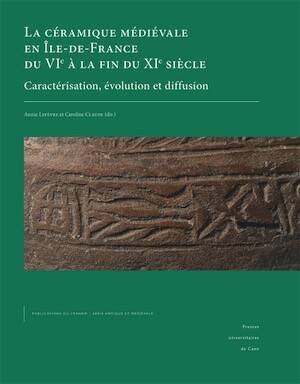 La céramique médiévale en Île-de-France du VIe à la fin du XIe siècle. Caractérisation, évolution et diffusion, 2026, 480 p.