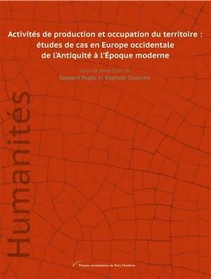 Activités de production et occupation du territoire : études de cas en Europe occidentale de l'Antiquité à l'Époque moderne, 2026, 132 p.