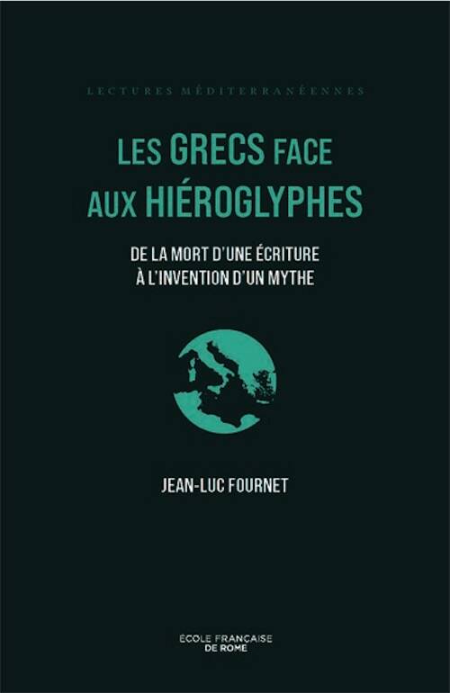 Les Grecs face aux hiéroglyphes. De la mort d'une écriture à l'invention d'un mythe, 2026, 216 p.