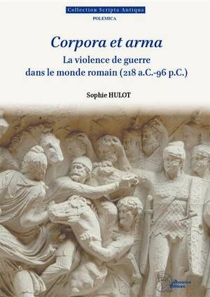 Corpora et arma. La violence de guerre dans le monde romain (218 a.C.-96 p.C.), (Scripta antiqua 197), 2026.