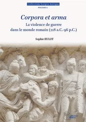 Corpora et arma. La violence de guerre dans le monde romain (218 a.C.-96 p.C.), (Scripta antiqua 197), 2026.