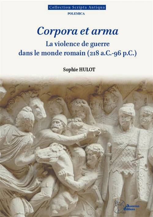Corpora et arma. La violence de guerre dans le monde romain (218 a.C.-96 p.C.), (Scripta antiqua 197), 2026.