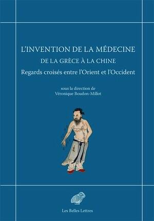 L'Invention de la médecine de la Grèce à la Chine. Regards croisés entre l'Orient et l'Occident, 2026, 358 p.