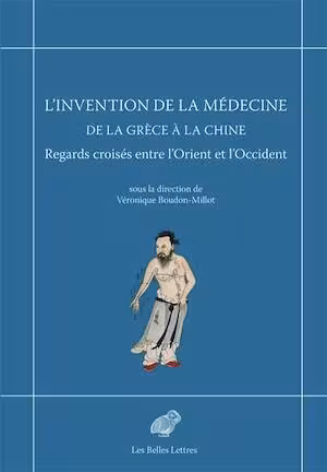 L'Invention de la médecine de la Grèce à la Chine. Regards croisés entre l'Orient et l'Occident, 2026, 358 p.
